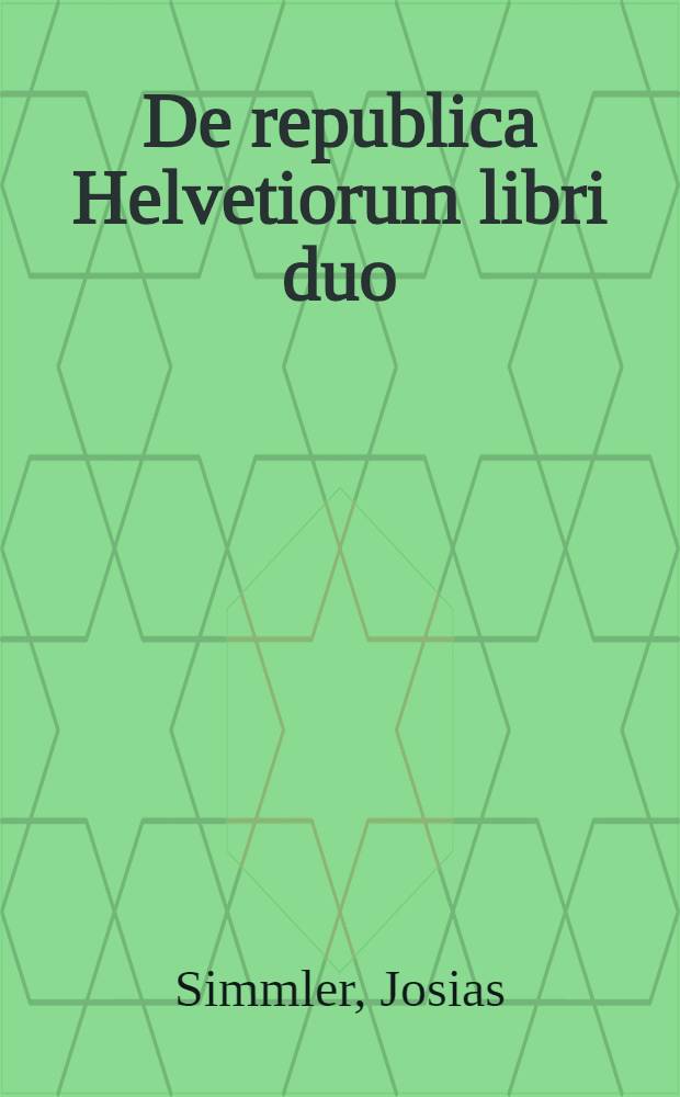 De republica Helvetiorum libri duo
