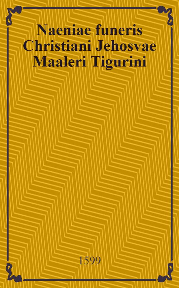 Naeniae funeris Christiani Jehosvae Maaleri Tigurini