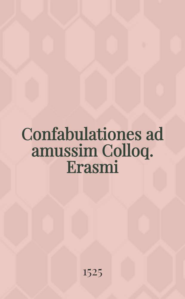 Confabulationes ad amussim Colloq. Erasmi