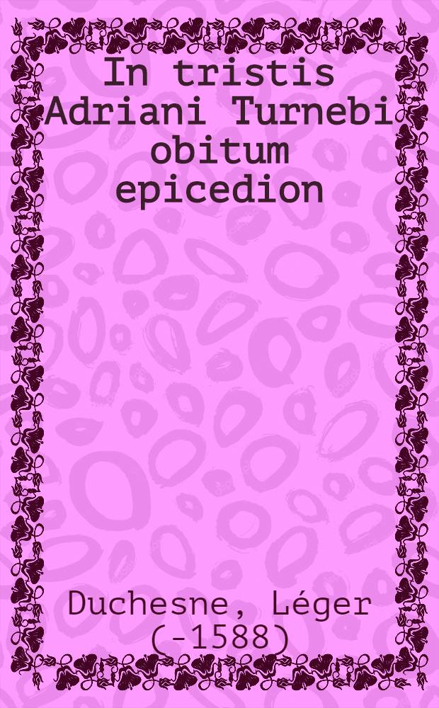 In tristis Adriani Turnebi obitum epicedion