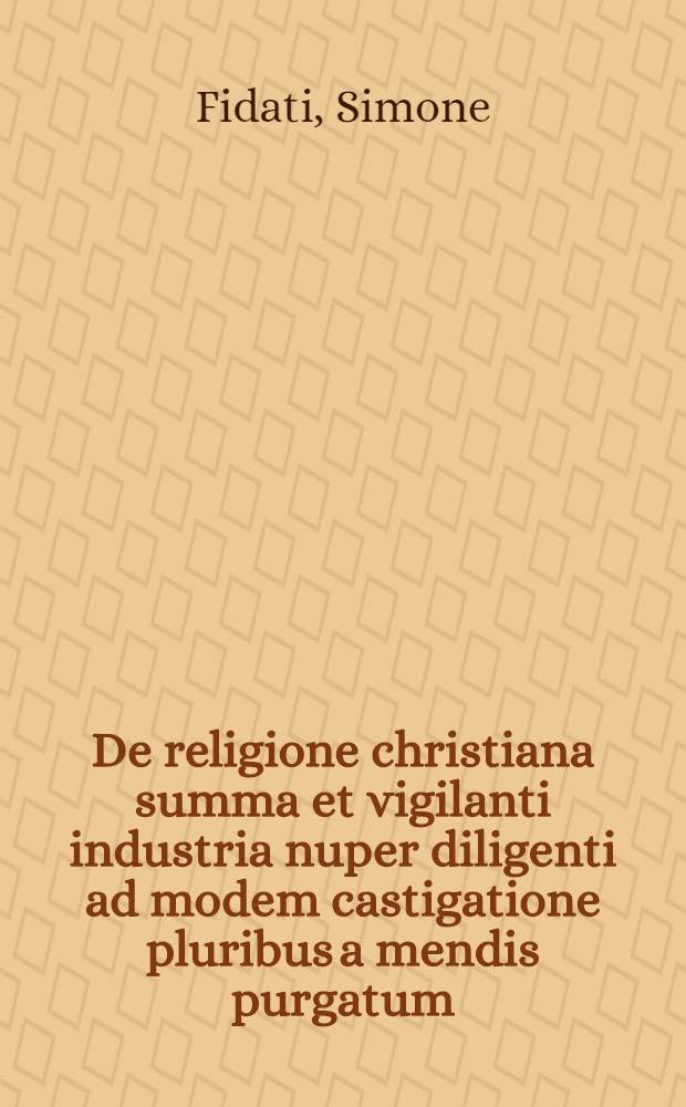 De religione christiana summa et vigilanti industria nuper diligenti ad modem castigatione pluribus a mendis purgatum