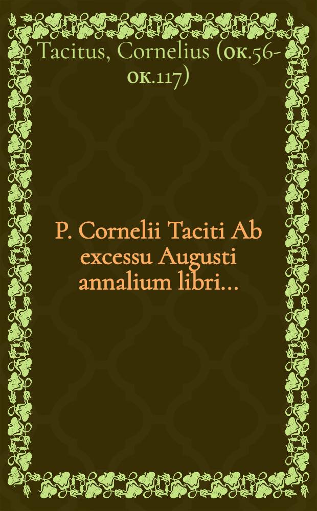 P. Cornelii Taciti Ab excessu Augusti annalium libri ...