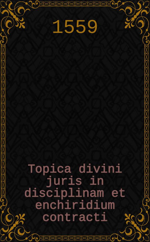 Topica divini juris in disciplinam et enchiridium contracti