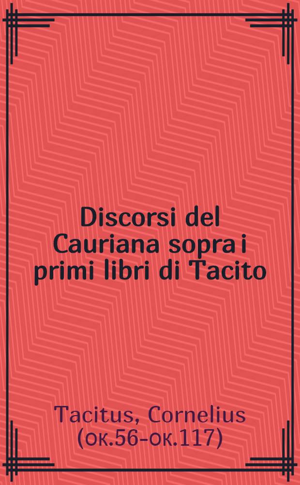 Discorsi del Cauriana sopra i primi libri di Tacito