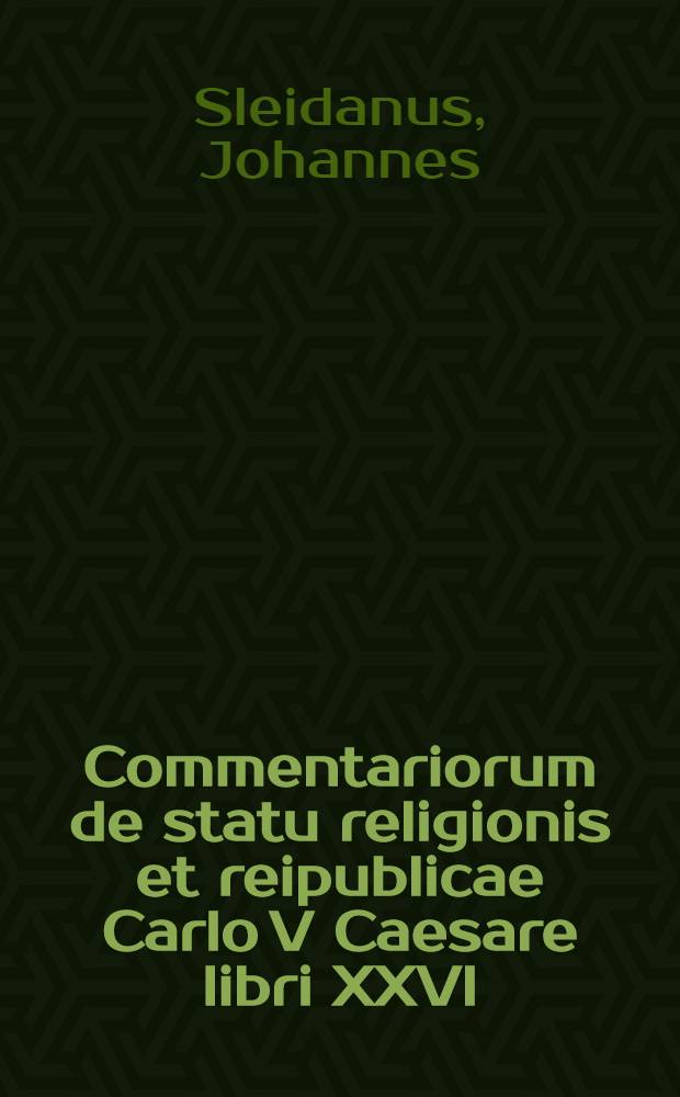 Commentariorum de statu religionis et reipublicae Carlo V Caesare libri XXVI