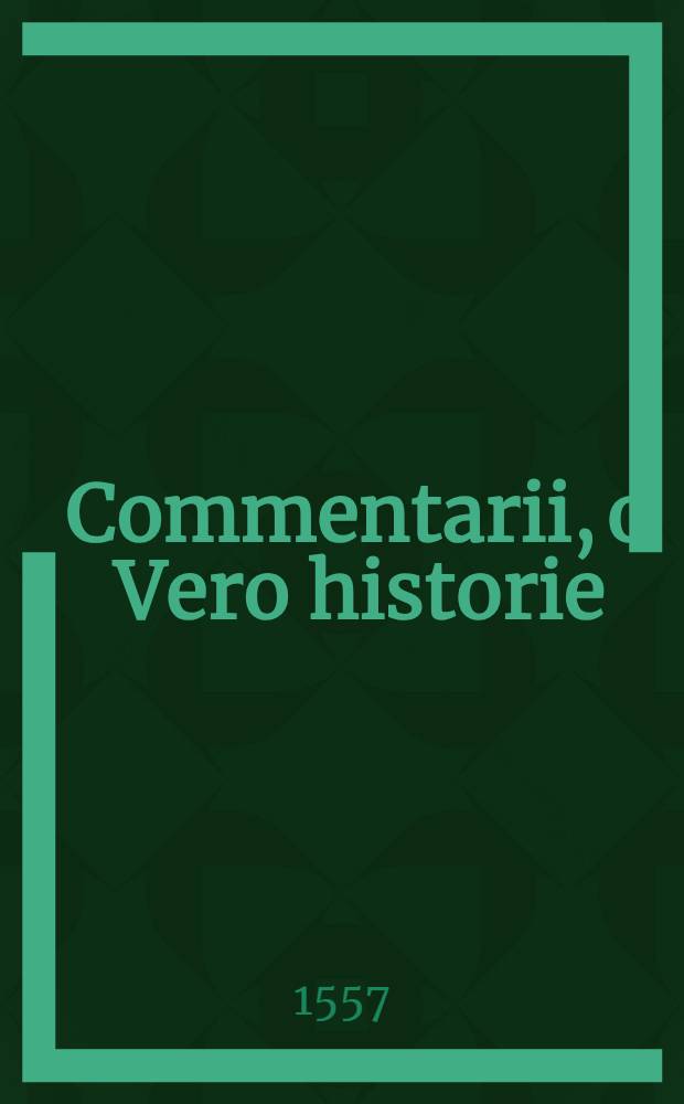 Commentarii, o Vero historie (1517-1550)