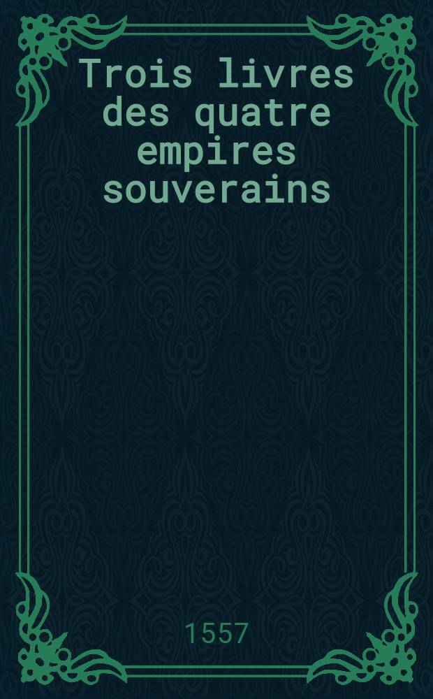 Trois livres des quatre empires souverains