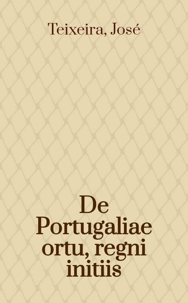 De Portugaliae ortu, regni initiis: et deinque de rebus a regibus, universque regno praeclare gestis, compendium