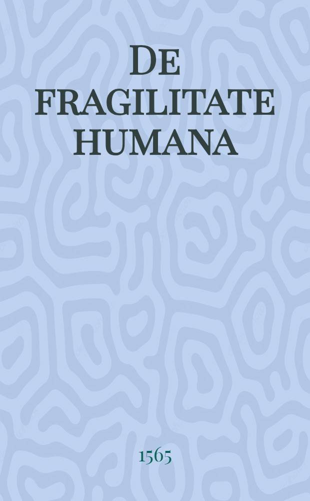 De fragilitate humana