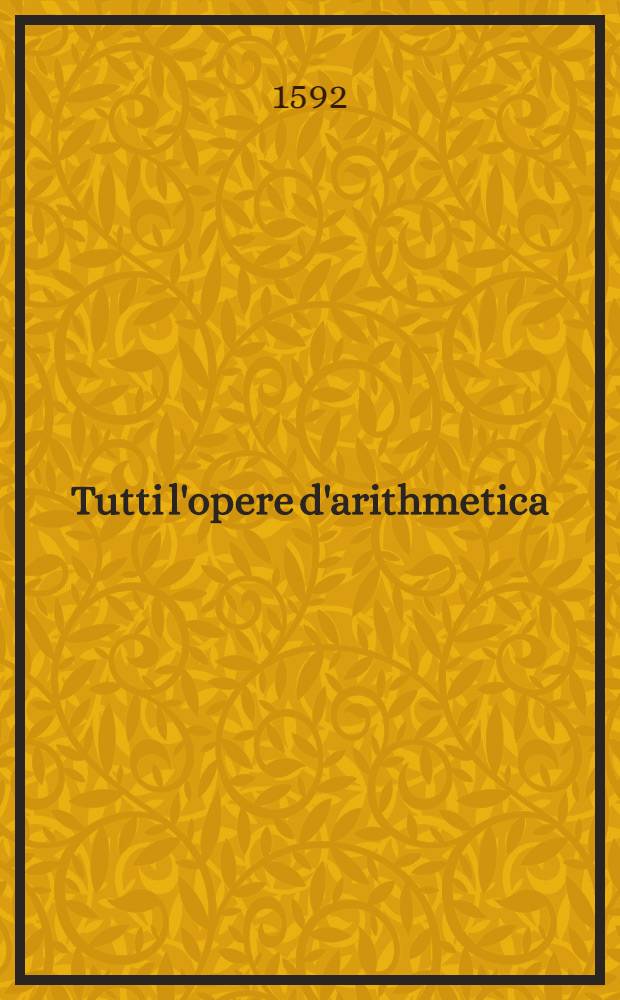 Tutti l'opere d'arithmetica
