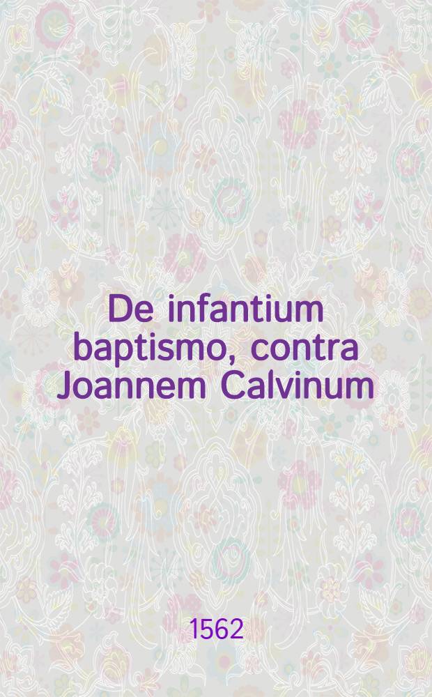 De infantium baptismo, contra Joannem Calvinum