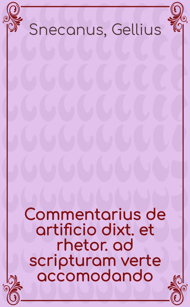 Commentarius de artificio dixt. et rhetor. ad scripturam verte accomodando