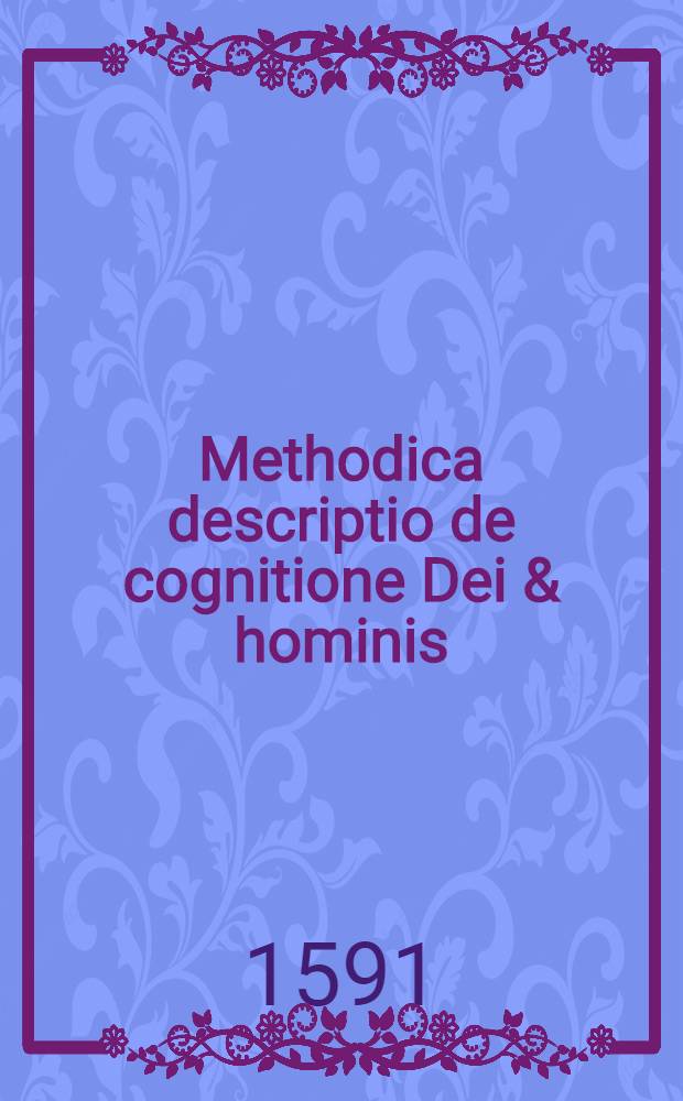 Methodica descriptio de cognitione Dei & hominis
