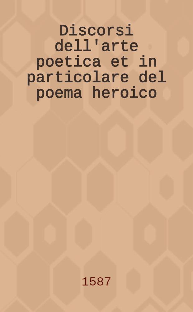 Discorsi dell'arte poetica et in particolare del poema heroico