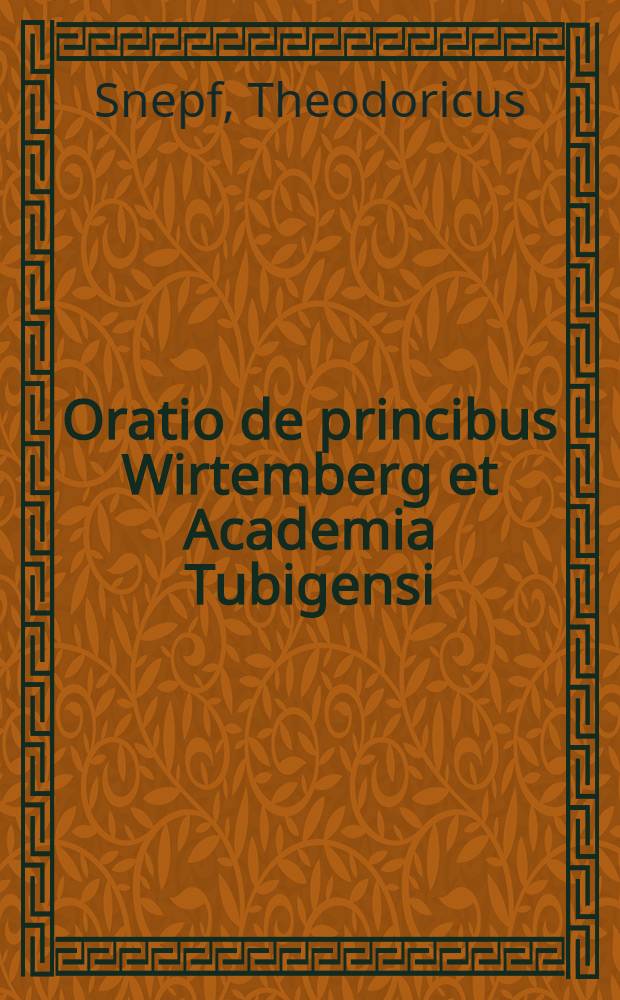 Oratio de princibus Wirtemberg et Academia Tubigensi