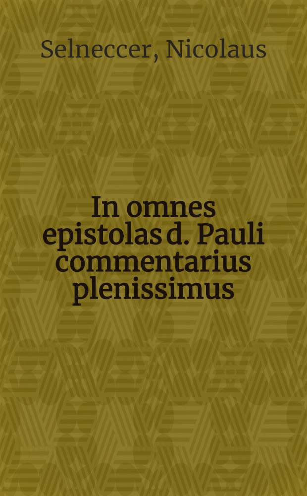 In omnes epistolas d. Pauli commentarius plenissimus