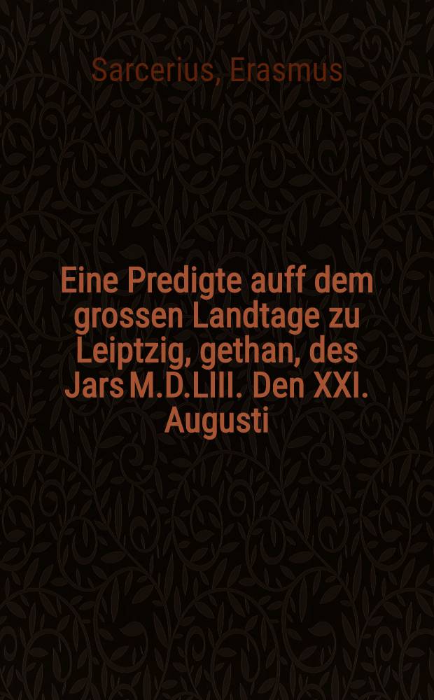 Eine Predigte auff dem grossen Landtage zu Leiptzig, gethan, des Jars M.D.LIII. Den XXI. Augusti