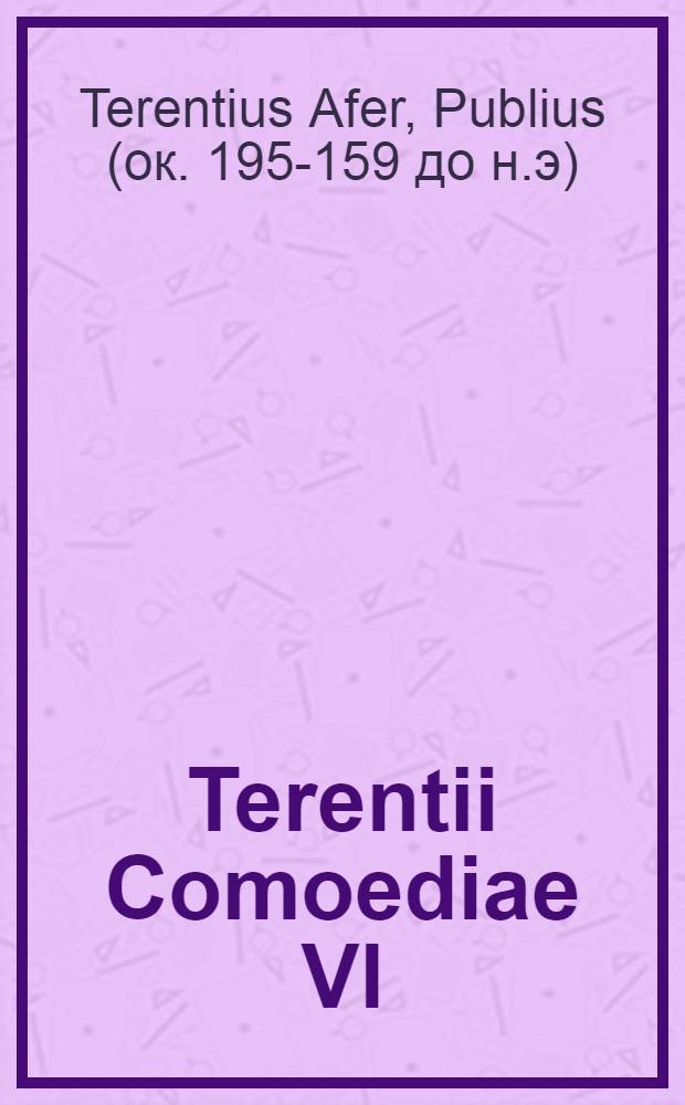 Terentii Comoediae VI
