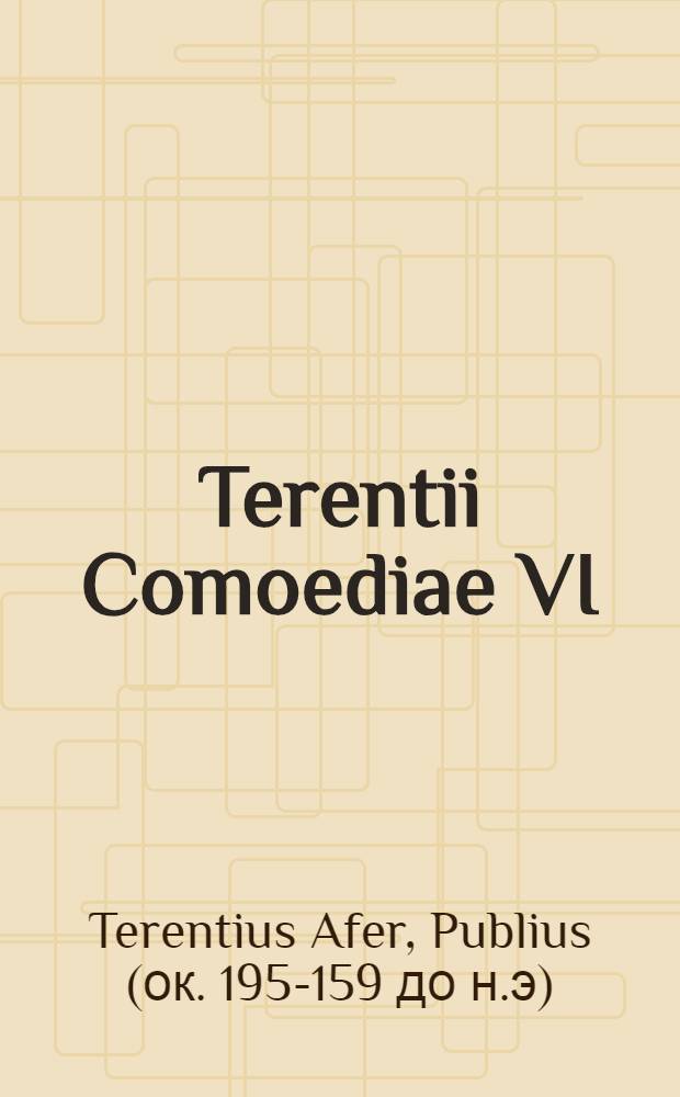 Terentii Comoediae VI