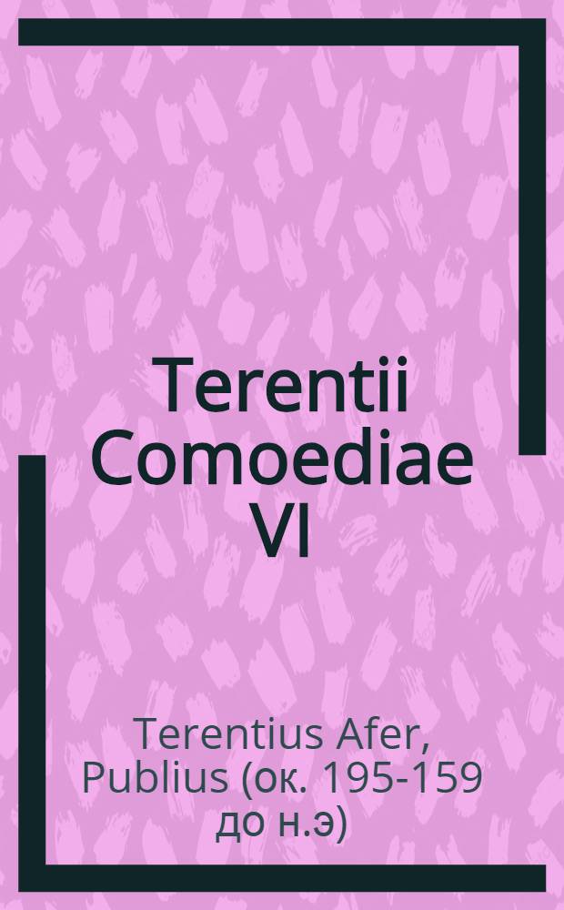 Terentii Comoediae VI