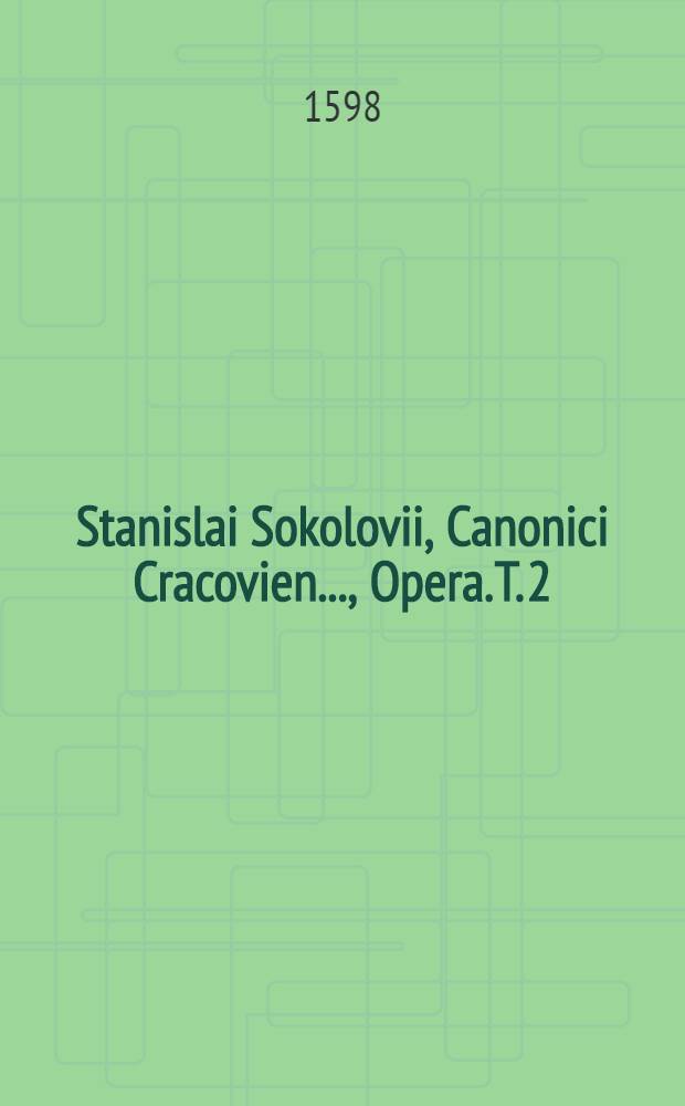 Stanislai Sokolovii, Canonici Cracovien. ..., Opera. T. 2