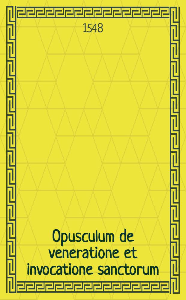 Opusculum de veneratione et invocatione sanctorum