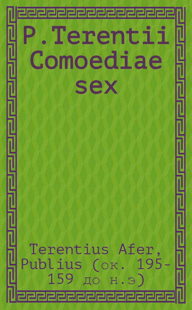 P.Terentii Comoediae sex