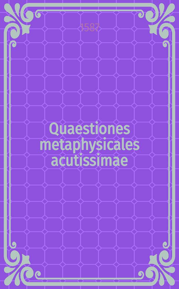 Quaestiones metaphysicales acutissimae