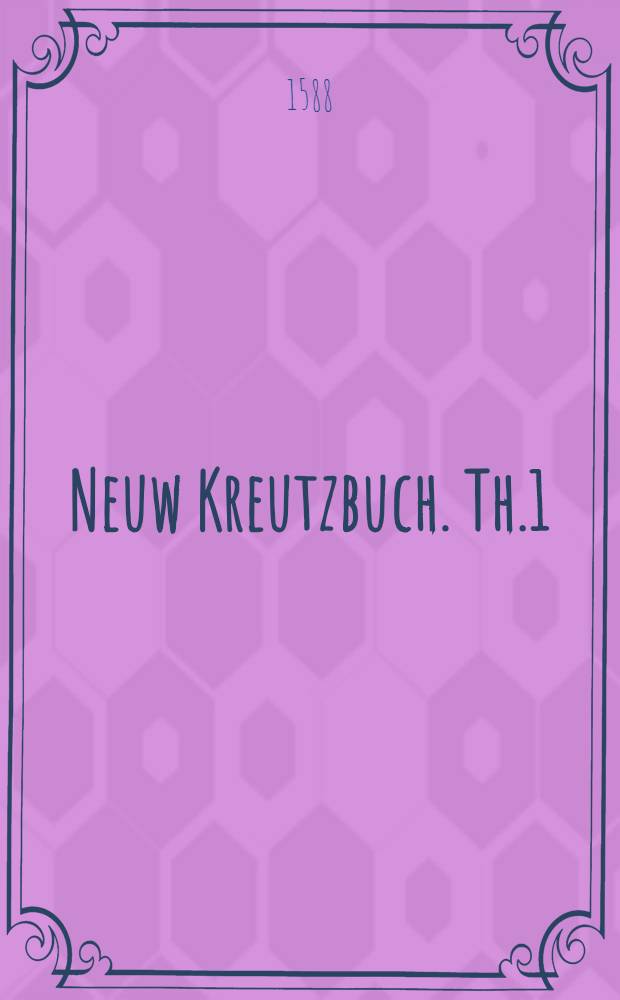 Neuw Kreutzbuch. Th.1
