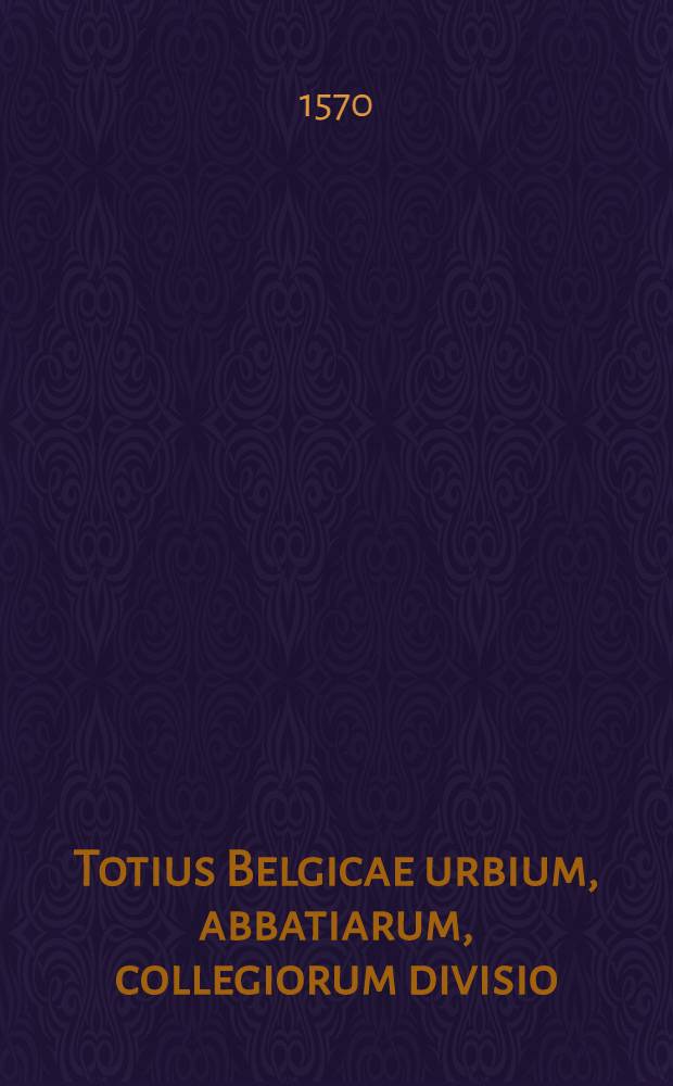 Totius Belgicae urbium, abbatiarum, collegiorum divisio