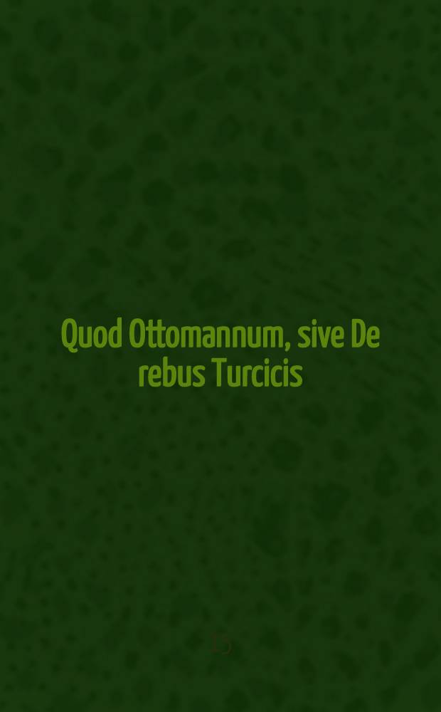 Quod Ottomannum, sive De rebus Turcicis