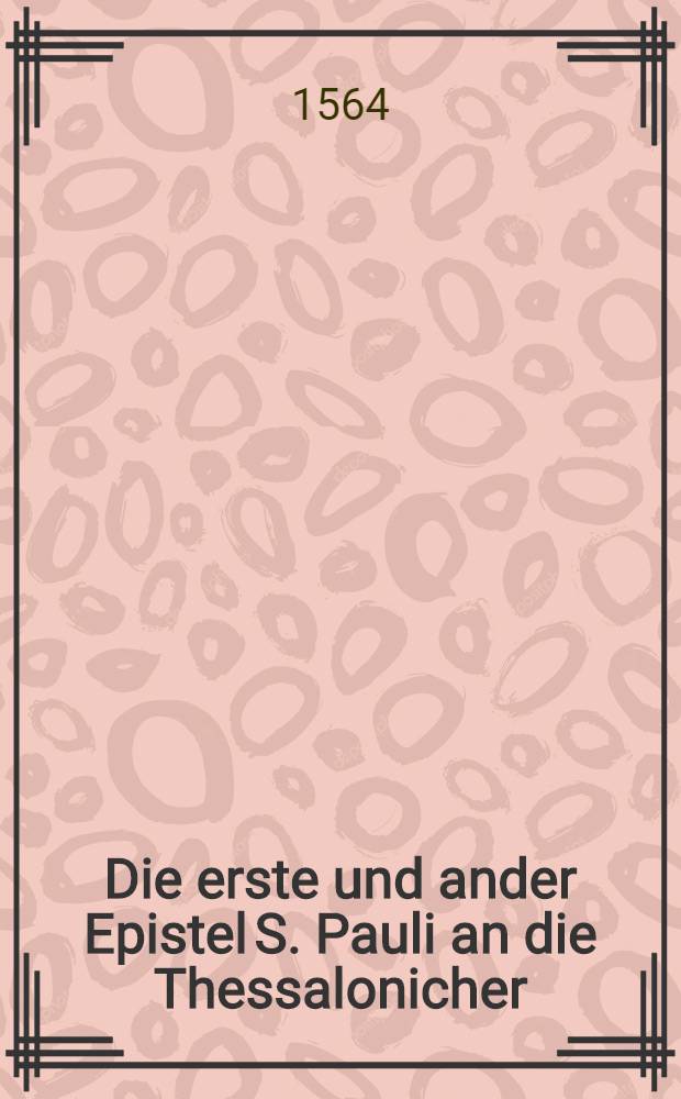Die erste und ander Epistel S. Pauli an die Thessalonicher