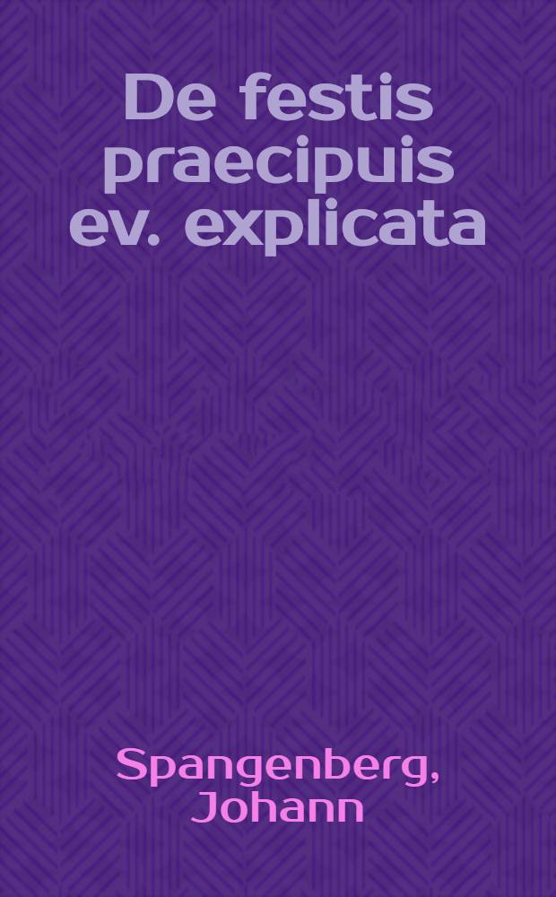 De festis praecipuis ev. explicata