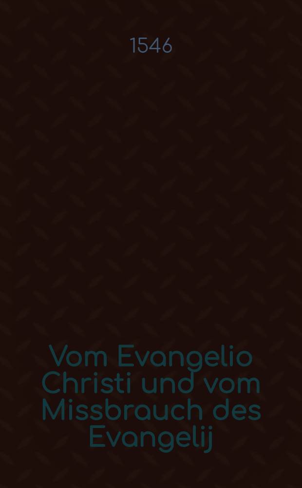 Vom Evangelio Christi und vom Missbrauch des Evangelij