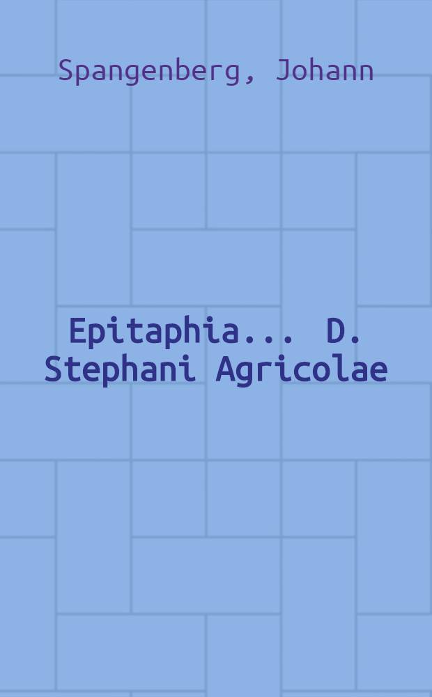 Epitaphia ... D. Stephani Agricolae
