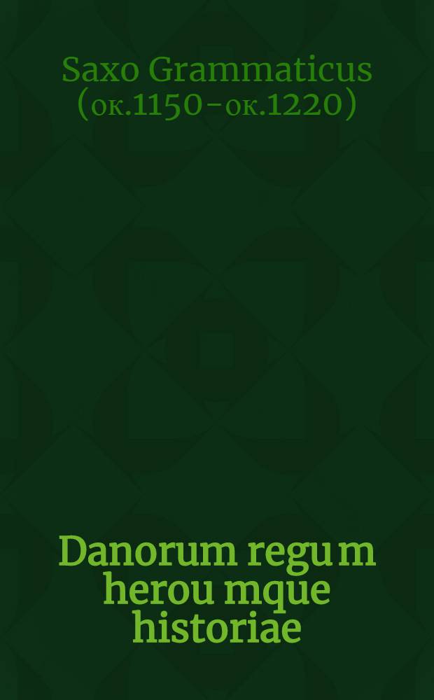 Danorum regu[m] herou[m]que historiae