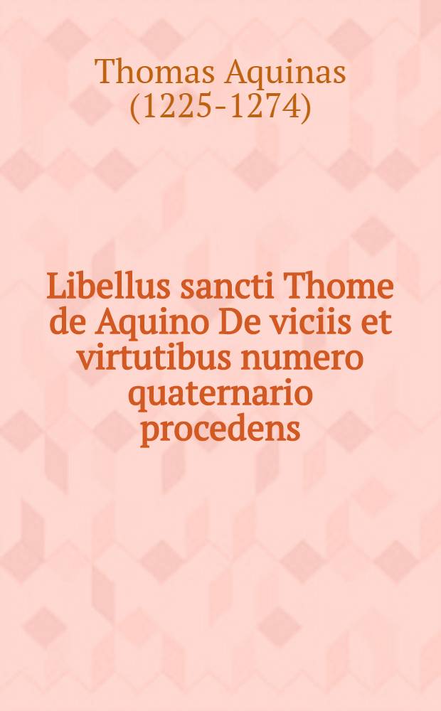 Libellus sancti Thome de Aquino De viciis et virtutibus numero quaternario procedens