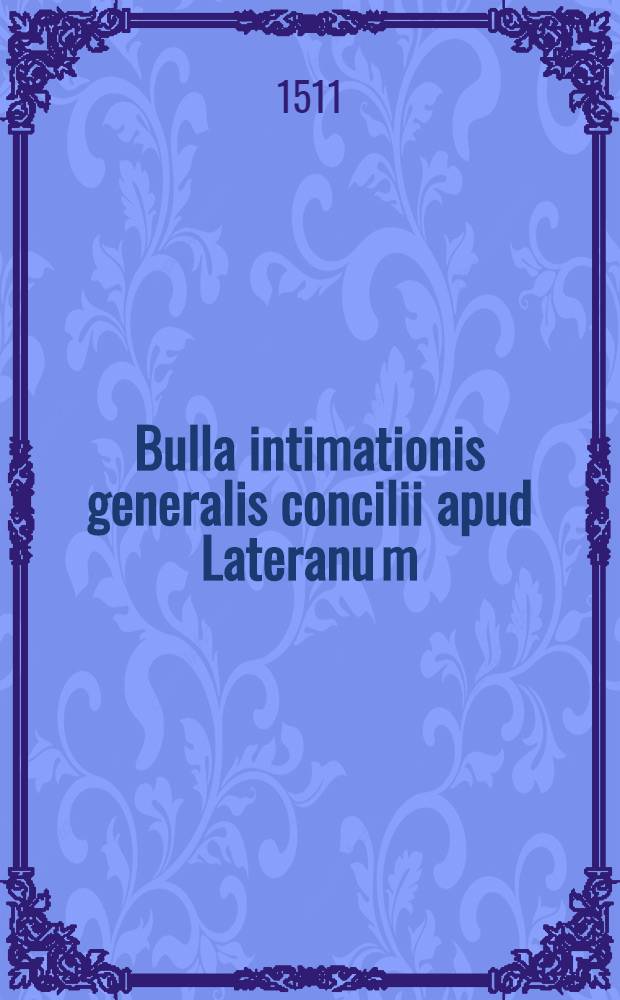 Bulla intimationis generalis concilii apud Lateranu[m]