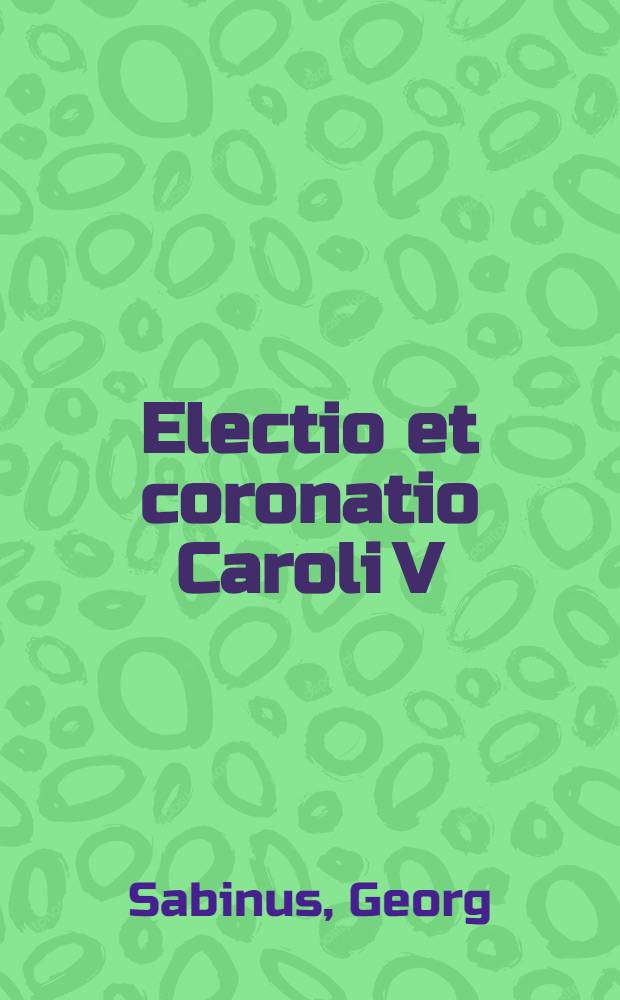 Electio et coronatio Caroli V