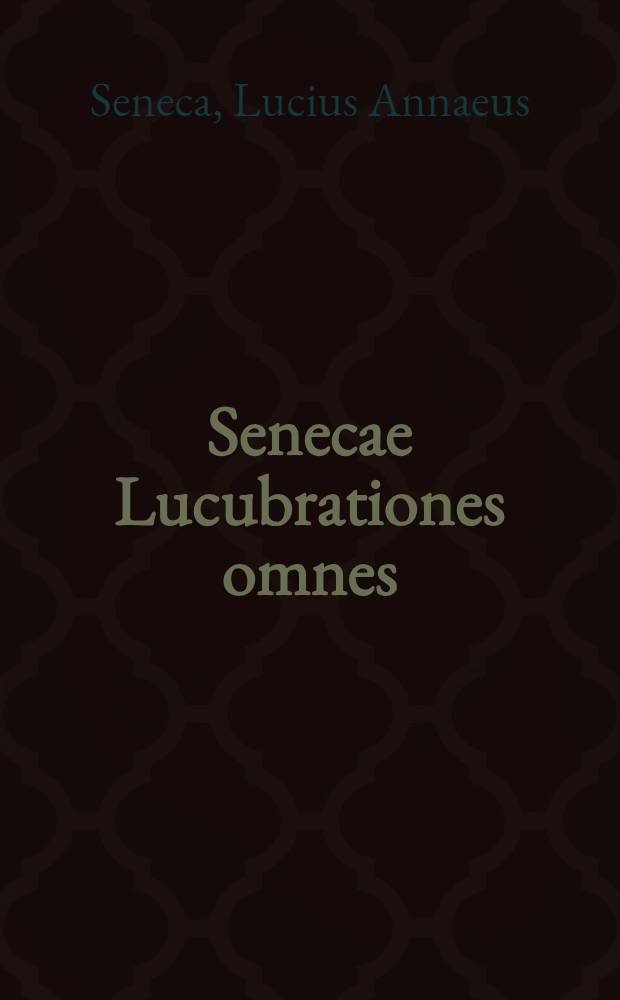 Senecae Lucubrationes omnes