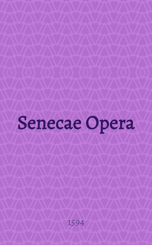 Senecae Opera
