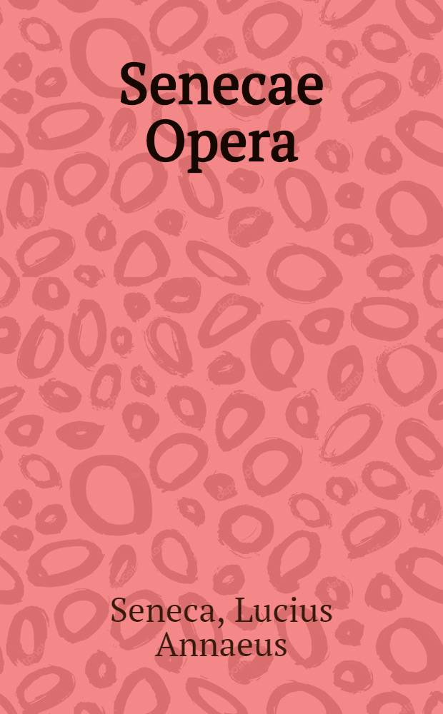 Senecae Opera