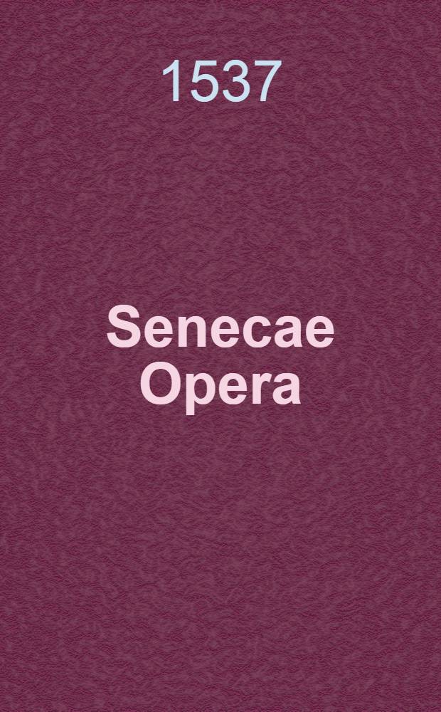 Senecae Opera