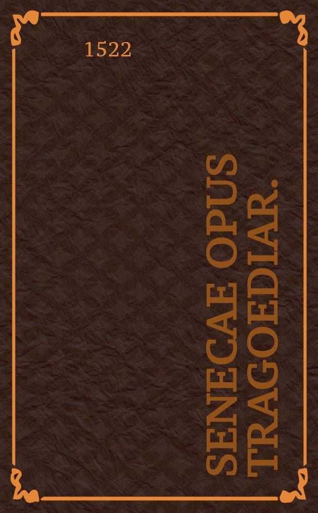 Senecae Opus tragoediar.