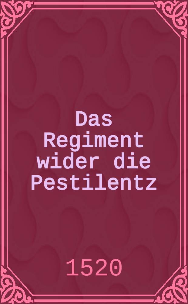 Das Regiment wider die Pestilentz
