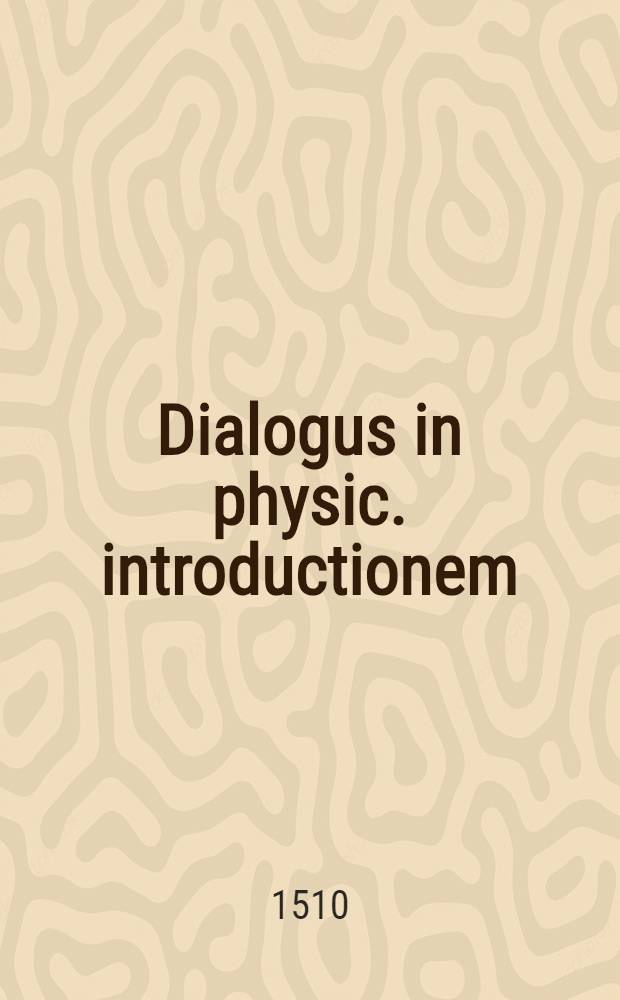 Dialogus in physic. introductionem