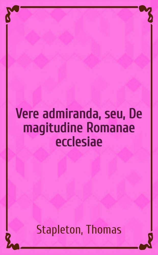 Vere admiranda, seu, De magitudine Romanae ecclesiae