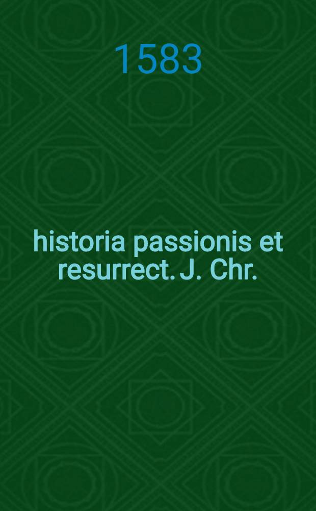 ... historia passionis et resurrect. J. Chr.