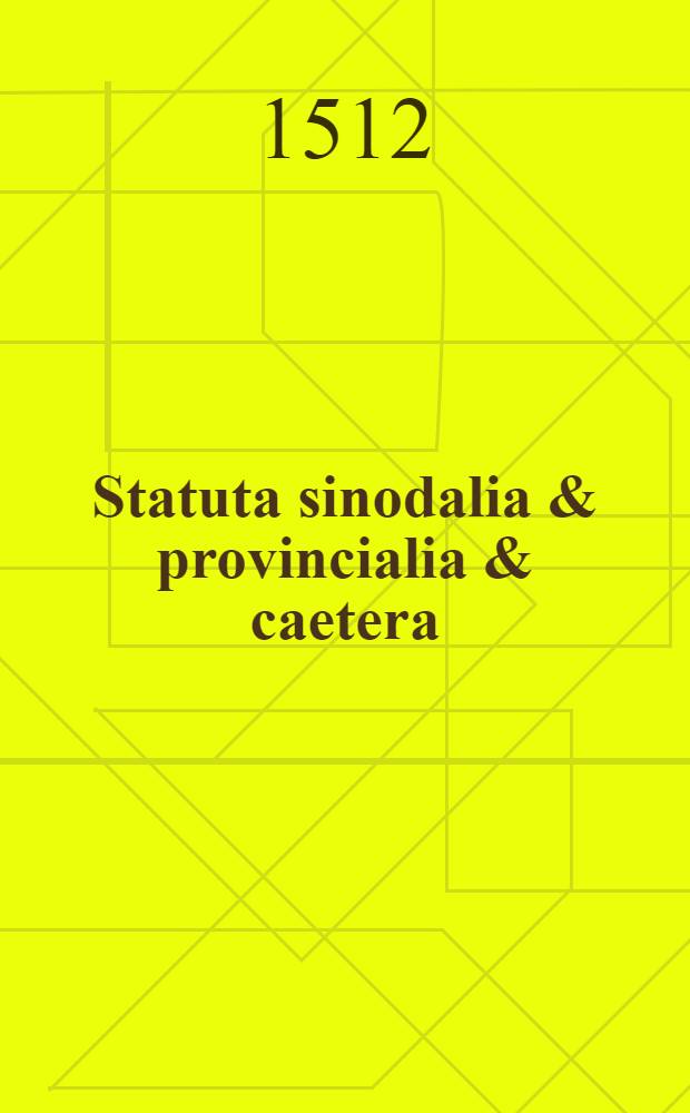 Statuta sinodalia & provincialia & caetera