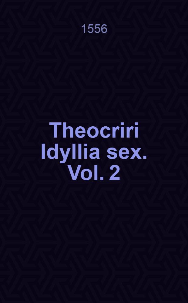 Theocriri Idyllia sex. Vol. 2